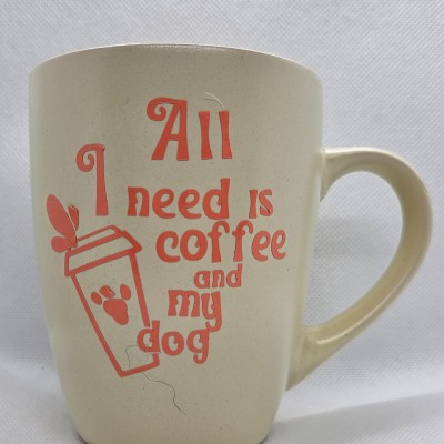 All I Need Is Coffee And My Dog Mug