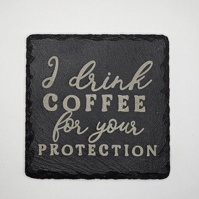 I Drink Coffee For Your Protection Slate Coaster