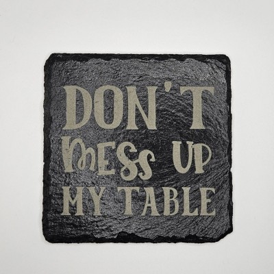 Don't Mess Up My Table Slate Coaster