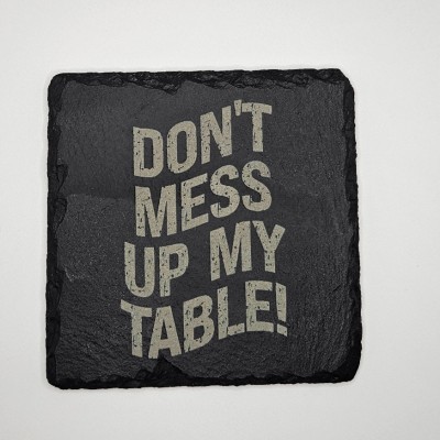 Don't Mess Up My Table Slate Coaster